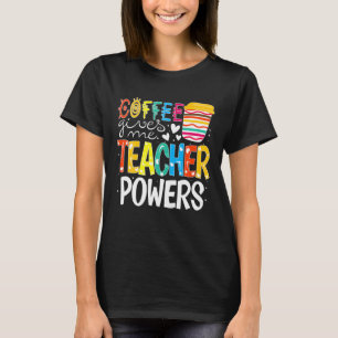 Coffee Gives Me Teacher Powers Back To School T-Shirt