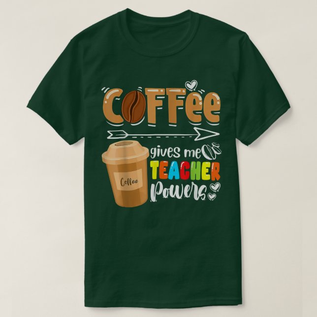 Coffee Gives Me Teacher Powers Funny Teaching Back T-Shirt (Design Front)