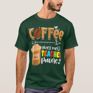 Coffee Gives Me Teacher Powers Funny Teaching Back T-Shirt