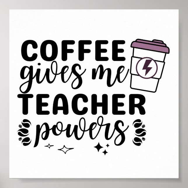 Coffee Gives Me Teacher Powers Poster (Front)