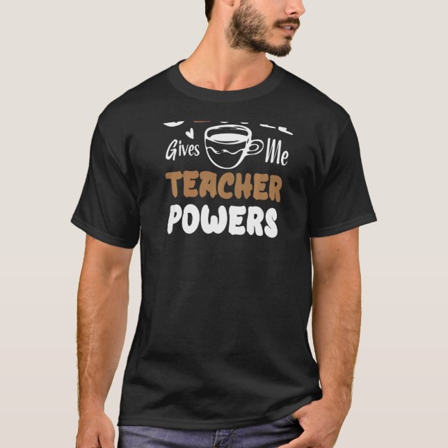 Coffee Gives Me Teacher Powers Two Espresso Shots T-Shirt (Front)
