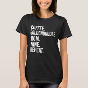 Coffee Goldendoodle Mom Wine Repeat Funny Dog Shir T-Shirt