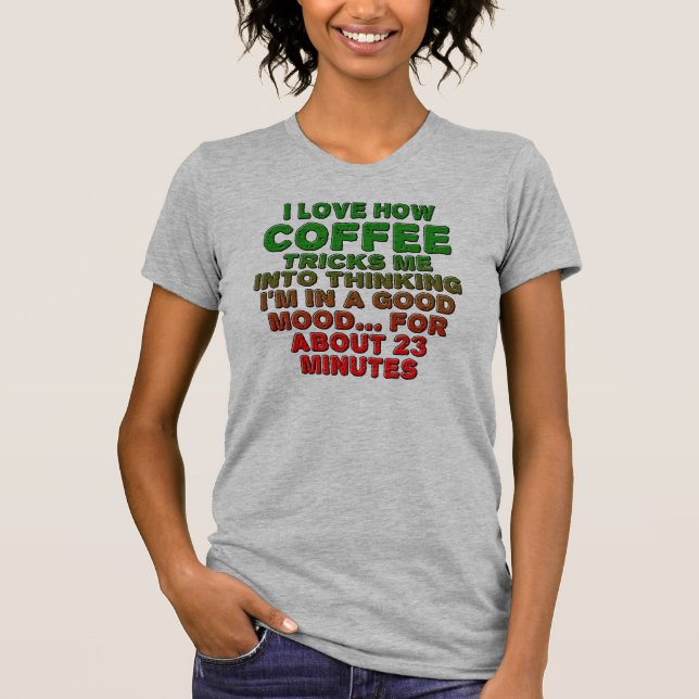 Coffee Good Mood Trick Funny T-Shirt (Front)