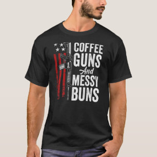 Coffee Guns And Messy Buns  Womens  Ar15 Gun On Ba T-Shirt