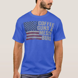 Coffee Guns & Messy Buns  USA Flag Womens Funny Pr T-Shirt