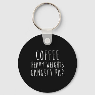 Coffee Heavy Weights Gangsta Rap Bodybuilding Work Keychain
