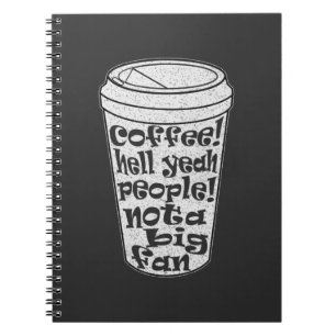 coffee hell yeah people not a big fan introvert notebook
