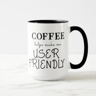 "COFFEE helps make me User Friendly"  Mug