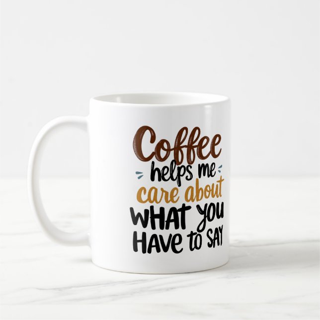 "Coffee Helps Me Care About What You Have to Say"  Coffee Mug (Left)