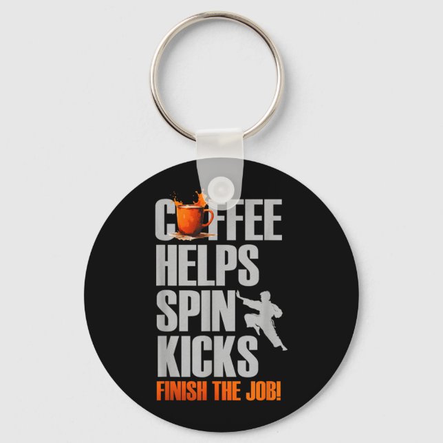 Coffee Helps Spin Kicks Finish The Job Keychain (Front)