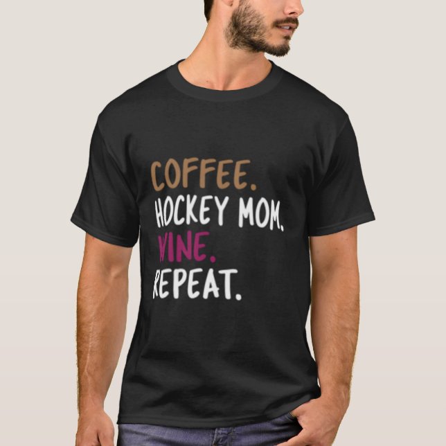 Coffee Hockey Mom Wine Repeat T-Shirt (Front)