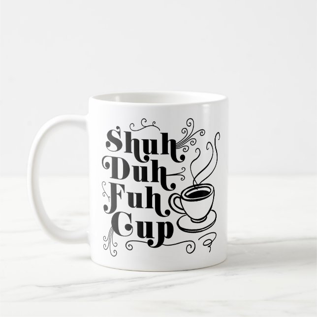 Coffee Humour | Cute Shuh-Duh-Fuh-Cup Punny Coffee Mug (Left)