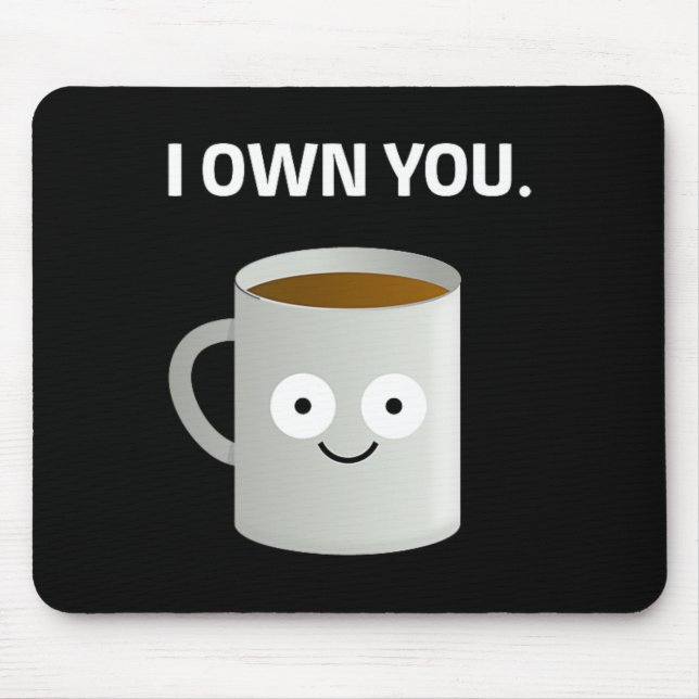 Coffee i Own You' Caffeine Addict Ironic Funny Des Mouse Pad (Front)