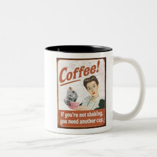 Coffee If you're not shaking you need another cup