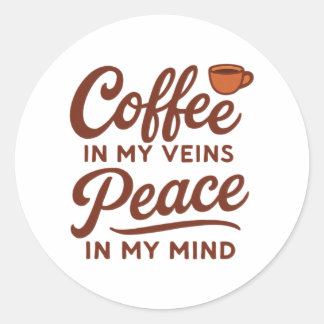 COFFEE IN MY VEINS PEACE IN MY MIND CLASSIC ROUND STICKER