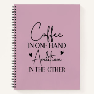 Coffee In One Hand Ambition In The Other Funny Notebook