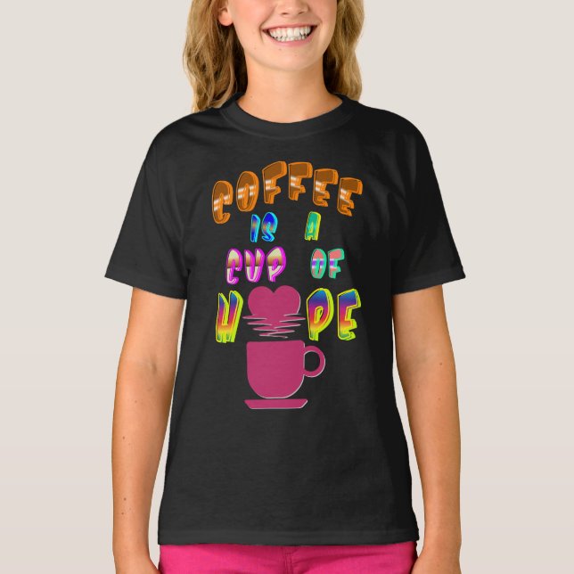 Coffee Is A Cup Of Hope T-Shirt (Front)