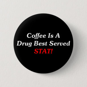 Coffee Is A Drug Best Served STAT! 2 Inch Round Button