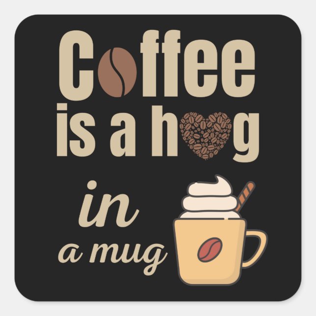 Coffee is a hug in a mug coffee lovers square sticker (Front)