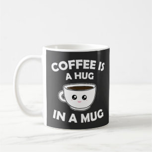 Coffee is A Hug in a Mug Cute Kawaii
