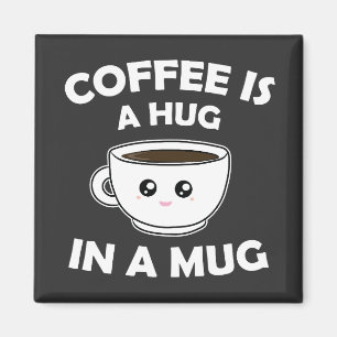 Coffee is A Hug in a Mug Cute Kawaii Magnet