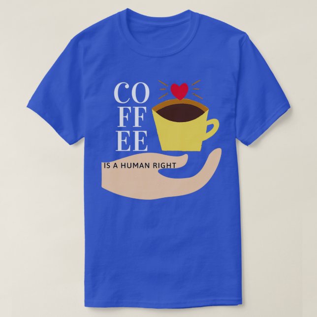 Coffee Is A Human Right 10 T-Shirt (Design Front)
