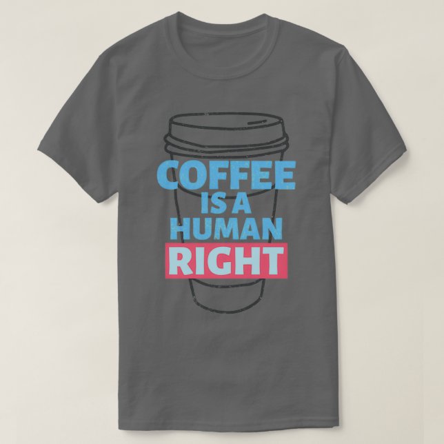 coffee is a human right 11 T-Shirt (Design Front)