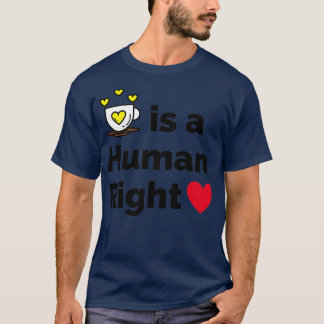 Coffee Is A Human Right 7 T-Shirt