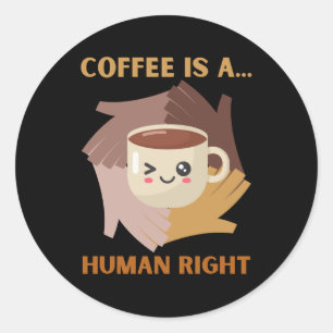 COFFEE IS A HUMAN RIGHT CLASSIC ROUND STICKER