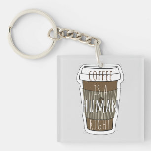 Coffee is a human right, Coffee cup with quote Keychain