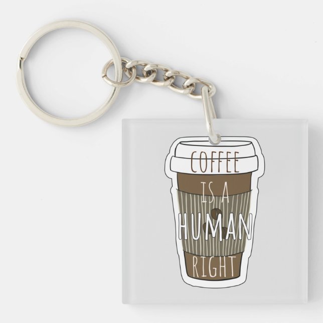Coffee is a human right, Coffee cup with quote    Keychain (Front)