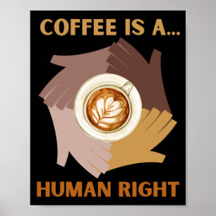 COFFEE IS A... HUMAN RIGHT POSTER