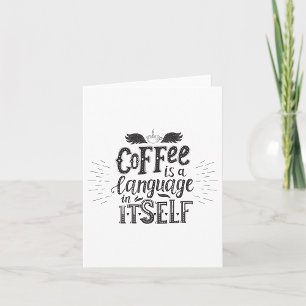 Coffee Is A Language In Itself Card