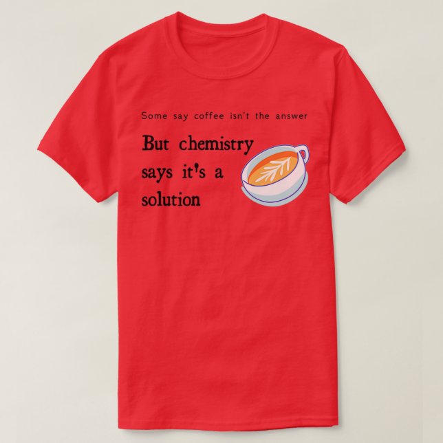 Coffee Is A Solution T-Shirt (Design Front)