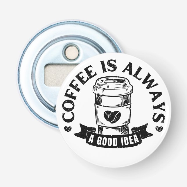 Coffee is always a good idea bottle opener (Front)