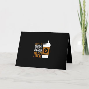 coffee is always a good idea card