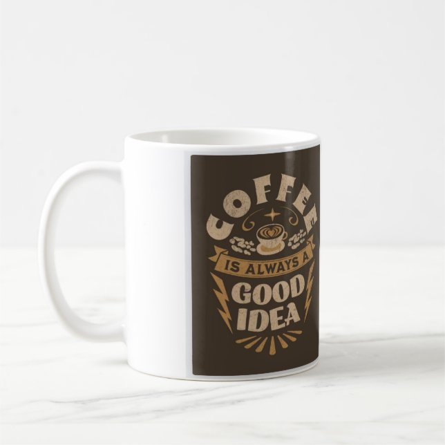 Coffee Is Always A Good Idea. Coffee Mug (Left)