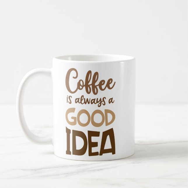 Coffee Is Always a Good Idea – Funny Coffee  Coffee Mug (Left)