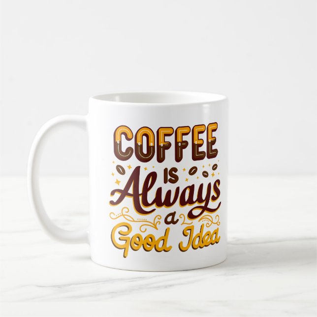 "Coffee is always a good idea" funny eventual idea Coffee Mug (Left)