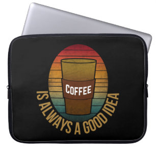 COFFEE IS ALWAYS A GOOD IDEA LAPTOP SLEEVE