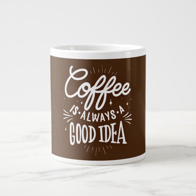 Coffee Is Always A Good Idea, Large Coffee Mug (Front)