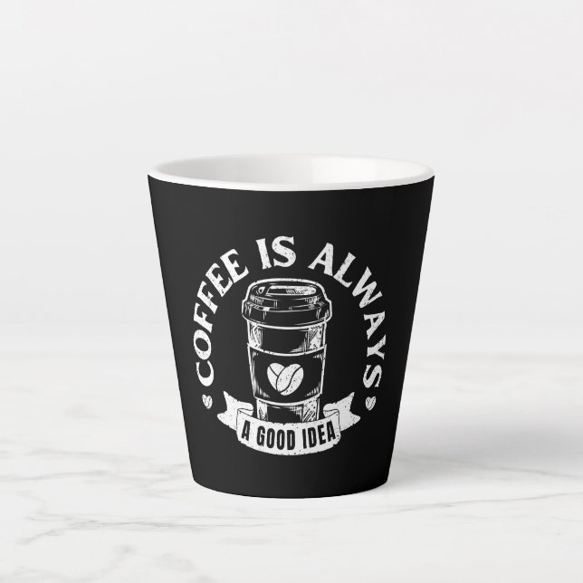 Coffee is always a good idea latte mug (Front)