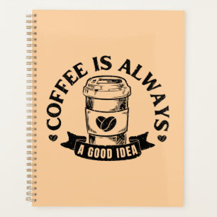Coffee is always a good idea planner