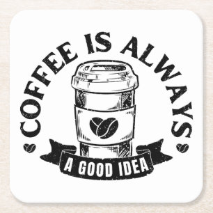 Coffee is always a good idea square paper coaster
