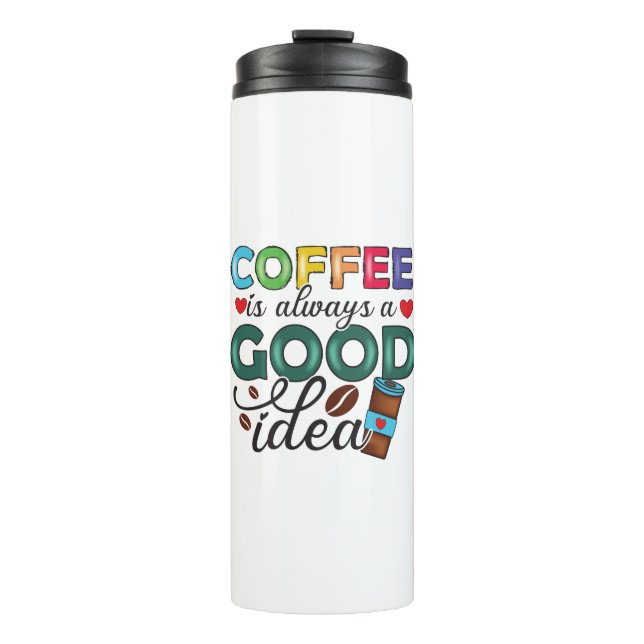 Coffee is always a good idea Thermal Tumbler (Front)
