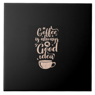 coffee is always a good idea tile