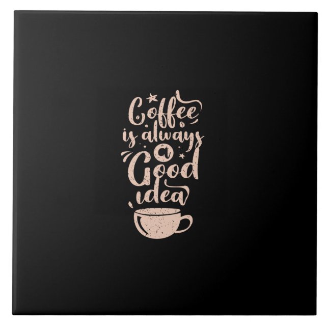 coffee is always a good idea tile (Front)