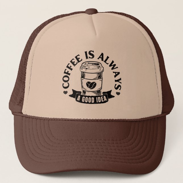 Coffee is always a good idea trucker hat (Front)