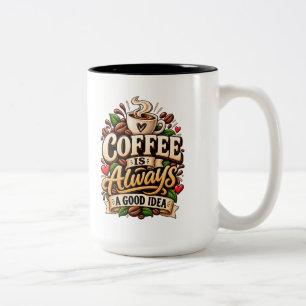 Coffee Is Always A Good Idea Two-Tone Coffee Mug