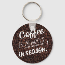 Coffee IS ALWAYS in Season!